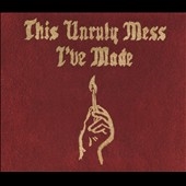 This Unruly Mess I've Made This Unruly Mess I've Made