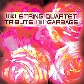 The String Quartet Tribute to Garbage The String Quartet Tribute to Garbage