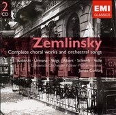 Zemlinsky: Complete Choral Works and Orchestral Songs Zemlinsky: Complete Choral Works and Orchestral Songs