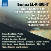 Bechara El-Khoury: Violin Concerto No.1 "On the Borders of Nowhere", Horn Concerto "The Dark Mountain", Clarinet Concerto "Autumn Pictures"