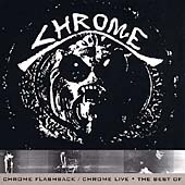 Chrome Flashback/Chrome Live: The Best of Chrome Chrome Flashback/Chrome Live: The Best of Chrome