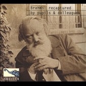 Brahms: Recaptured by Pupils & Colleagues Brahms: Recaptured by Pupils & Colleagues