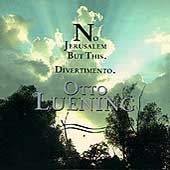 Otto Luening: No Jerusalem But This, etc / Goodman et al Otto Luening: No Jerusalem But This, etc / Goodman et al