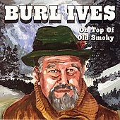 Burl Ives/On Top Of Old Smoky