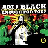 Am I Black Enough For You? Jamaican Songs Of Freedom