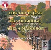 Elgar: Three Movements; Bridge: Piano Quartet; Maddison: Piano Quintet / Fibonacci Sequence Elgar: Three Movements; Bridge: Piano Quartet; Maddison: Piano Quintet / Fibonacci Sequence