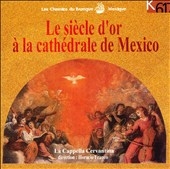 Le siecle d'or A la cathedrale de Mexico Le siecle d'or A la cathedrale de Mexico