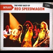 REO Speedwagon/Setlist : The Very Best Of REO Speedwagon Live