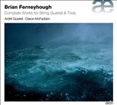 Brian Ferneyhough: Complete Works for String Quartet & Trios