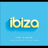 Ibiza: The Album - Ibiza's Definitive Anthems 