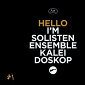 Hello I'm Solistenensemble Kaleidoskop Hello I'm Solistenensemble Kaleidoskop