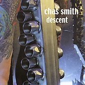 CHAS SMITH:DESCENT/ENDLESS MARDI GRAS/FALSE CLARITY:CHAS SMITH(steel guitar/sound sculpture/electronic processors)