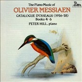 Messiaen: Piano Works - Catalogue d'Oiseaux, Books 4-6/ Hill