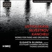 Ustvolskaya, Silvestrov, Kancheli - Works for Piano and Orchestra Ustvolskaya, Silvestrov, Kancheli - Works for Piano and Orchestra