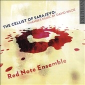 The Cellist of Sarajevo - Chamber Music by David Wilde The Cellist of Sarajevo - Chamber Music by David Wilde