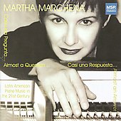 Casi una Pregunta, Casi una Respuesta - Latin American Piano Music in the 21st Century / Martha Marchena