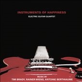 Instruments of Happiness: Music by Tim Brady, Rainer Wiens, Antonie Berthiaume