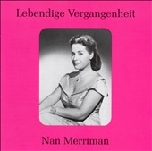 Lebendige Vergangenheit - Nan Merriman; Arias and Scenes - Gluck, Rossini, Donizetti, etc (1943-1957) / Nan Merriman(Ms)