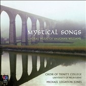 Mystical Songs - Choral Music of Vaughan Williams / Michael Leighton Jones, Choir of Trinity College, etc