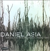 Daniel Asia: Piano Trio, Violin Sonata / Frantisek Soucek(vn), Curtis Macomber(vn), Vladimir Fortin(vc), Richard Ormrud(p), Christopher Oldfather(p) 