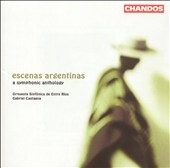 Escenas Argentinas - A Symphonic Anthology Escenas Argentinas - A Symphonic Anthology