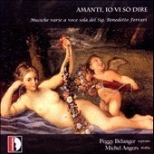 B.Ferrari: Amanti, Io Vi So Dire - Various Music for Solo Voice