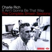 Charlie Rich/It Ain't Gonna Be That Way  The Complete Smash Sessions[CDCHD1298]