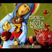 Church of the Never Wrong Church of the Never Wrong