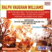 Ralph Vaughan Williams: The Poisoned Kiss; The England of Elizabeth; Bucolic Suite; In the Fen Country; Fantasia on Sussex Folk Tunes