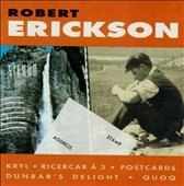 Robert Erickson: Kryl, Ricercar, Postcards, Dunbars Delight