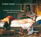 F.Schmitt: Antoine et Cleopatre Op.69, Mirages Op.70 / Jacques Mercier(cond), Orchestre National de Lorraine