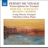 Permit Me Voyage - Transcriptions for Trumpet - Debussy, Schumann, Schumann, Barber Permit Me Voyage - Transcriptions for Trumpet - Debussy, Schumann, Schumann, Barber