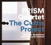 The Curtis Project: Music for Saxophones from the Curtis Institute