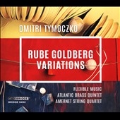 Dmitri Tymoczko: Rube Goldberg Variations Dmitri Tymoczko: Rube Goldberg Variations