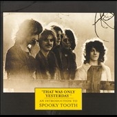 That Was Only Yesterday: An Introduction To Spooky Tooth