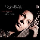 La Guitare et l'Organiste (Guitar and Organist) - Laura Mondiello Plays Cesar Franck La Guitare et l'Organiste (Guitar and Organist) - Laura Mondiello Plays Cesar Franck