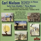 Nielsen: Springtime in Fuenen Op.42, Aladdin Suite Op.34, Three Motets Op.55 Nielsen: Springtime in Fuenen Op.42, Aladdin Suite Op.34, Three Motets Op.55