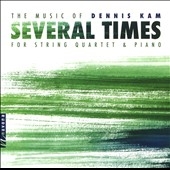 Several Times: The Music of Dennis Kam for String Quartet & Piano
