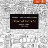 Flower of Cities All: London 1580-1620 / English Cornett and Sackbut Ensemble