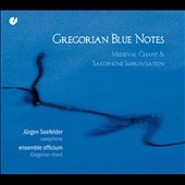 Gregorian Blue Notes - Medieval Chant & Saxophone Improvisations Gregorian Blue Notes - Medieval Chant & Saxophone Improvisations