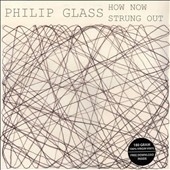 Philip Glass: How Now, Stung Out＜限定盤＞