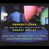 Robert Ashley: Perfect Lives - An Opera for Television