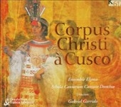 CORPUS CHRISTI A CUSCO:GABRIEL GARRIDO(cond)/ENSEMBLE ELYMA/SCHOLA CANTORUM/ETC