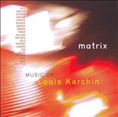 Matrix -Music of Louis Karchin:Roethke Songs/Fanfare & Pavane/Voyages/etc:Paul Hostetter(cond)/Stephen Gosling(p)/etc