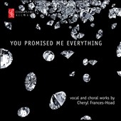 You Promised Me Everything - Vocal & Choral Works by Cheryl Frances Hoad