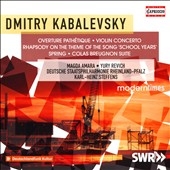 Dmitry Kabalevsky: Overture Pathetique; Violin Concerto; Rhapsody on the Theme of the Song "School Years"; Spring; Colas Breugnon Suite Dmitry Kabalevsky: Overture Pathetique; Violin Concerto; Rhapsody on the Theme of the Song "School Years"; Spring; Colas Breugnon Suite