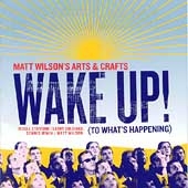 Matt Wilson's Arts & Crafts/Wake Up!  (To What's Happening)[PM2104]