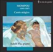 Mompou: Cants Magics - Piano Works Mompou: Cants Magics - Piano Works
