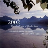 2002 - Knox: Chamber Music / Eine Kleine Knox Music Ensemble