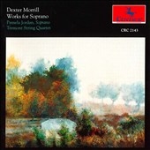 Morrill: Works for Soprano / Pamela Jordan, Tremont Quartet Morrill: Works for Soprano / Pamela Jordan, Tremont Quartet